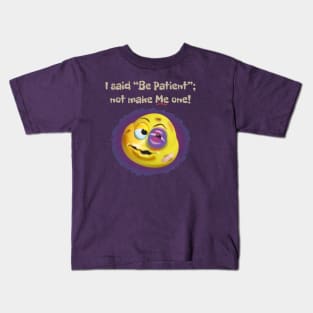 Be Patient Kids T-Shirt